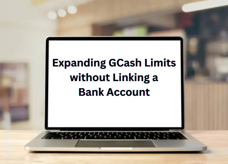 Expanding GCash Limits without Linking a Bank Account