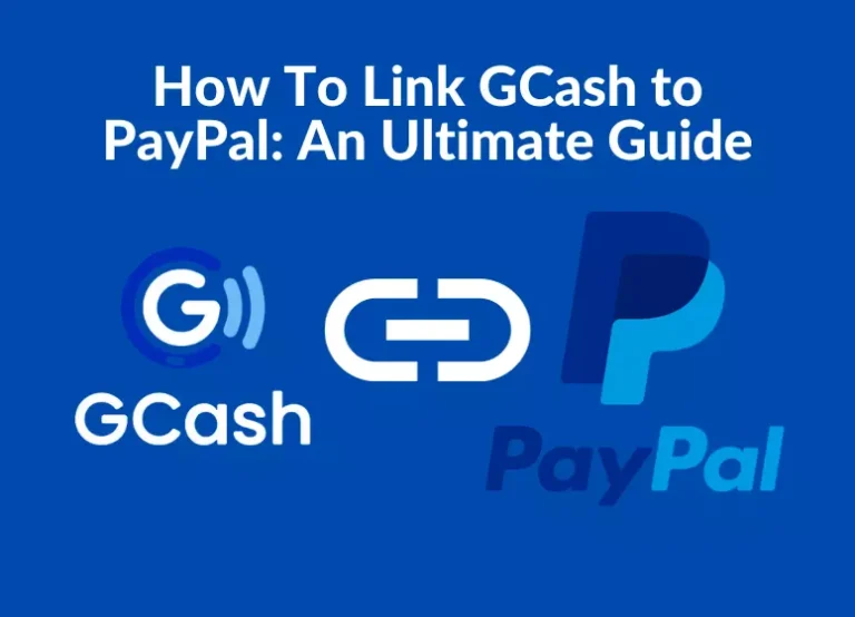 How To Link GCash to PayPal: An Ultimate Guide