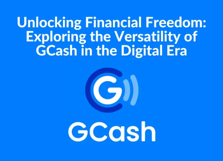 GCash: Unlocking Financial Freedom (Exploring the Versatility of GCash in the Digital Era)